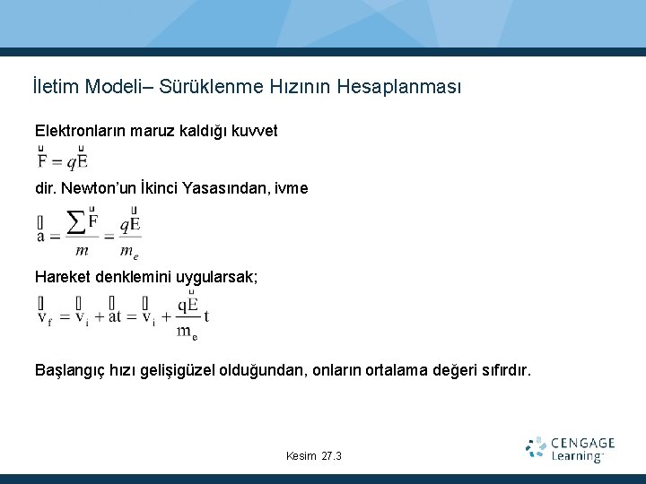 İletim Modeli– Sürüklenme Hızının Hesaplanması Elektronların maruz kaldığı kuvvet dir. Newton’un İkinci Yasasından, ivme