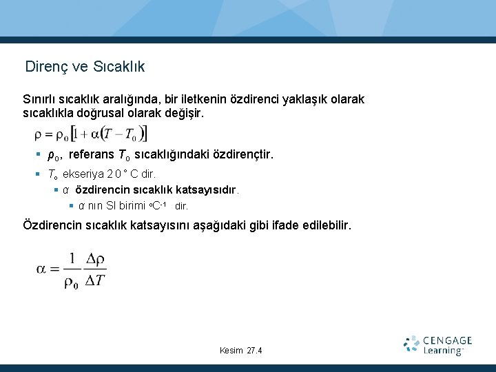 Direnç ve Sıcaklık Sınırlı sıcaklık aralığında, bir iletkenin özdirenci yaklaşık olarak sıcaklıkla doğrusal olarak