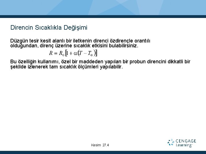 Direncin Sıcaklıkla Değişimi Düzgün tesir kesit alanlı bir iletkenin direnci özdirençle orantılı olduğundan, direnç