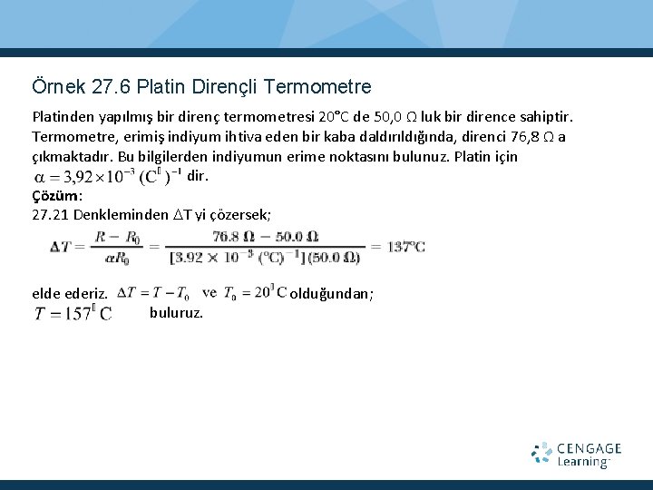 Örnek 27. 6 Platin Dirençli Termometre Platinden yapılmış bir direnç termometresi 20°C de 50,