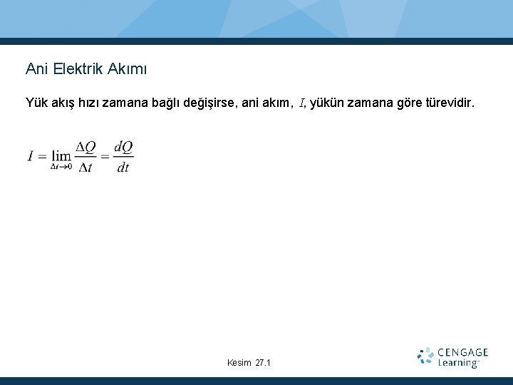 Ani Elektrik Akımı Yük akış hızı zamana bağlı değişirse, ani akım, I, yükün zamana