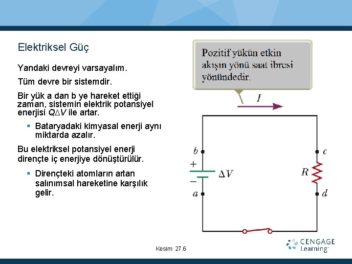 Elektriksel Güç Yandaki devreyi varsayalım. Tüm devre bir sistemdir. Bir yük a dan b