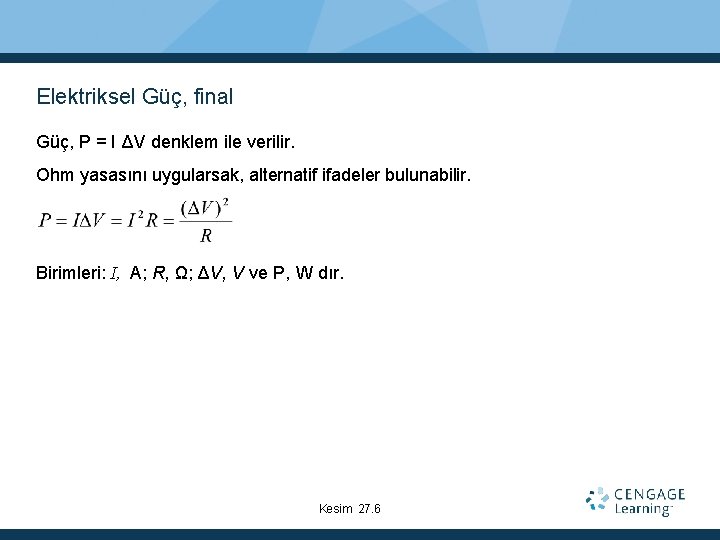 Elektriksel Güç, final Güç, P = I ΔV denklem ile verilir. Ohm yasasını uygularsak,