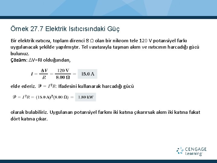 Örnek 27. 7 Elektrik Isıtıcısındaki Güç Bir elektrik ısıtıcısı, toplam direnci 8 Ω olan