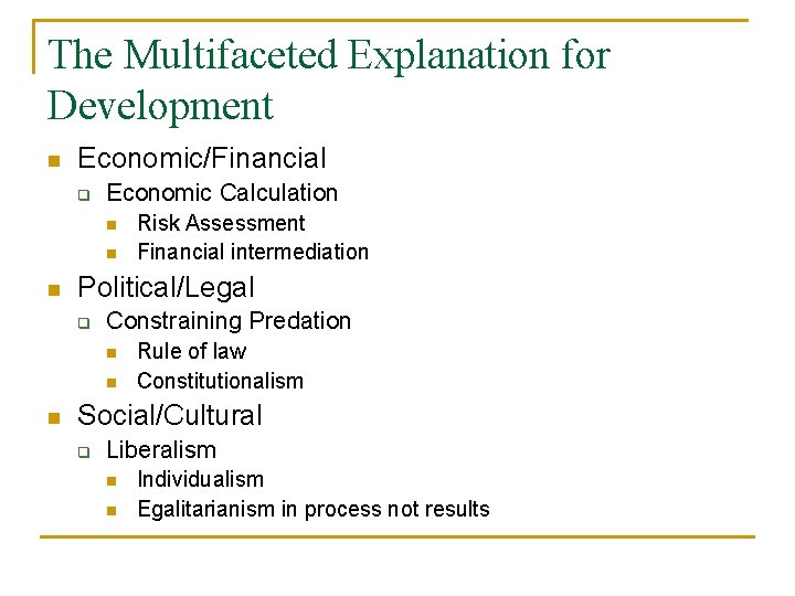 The Multifaceted Explanation for Development n Economic/Financial q Economic Calculation n Political/Legal q Constraining