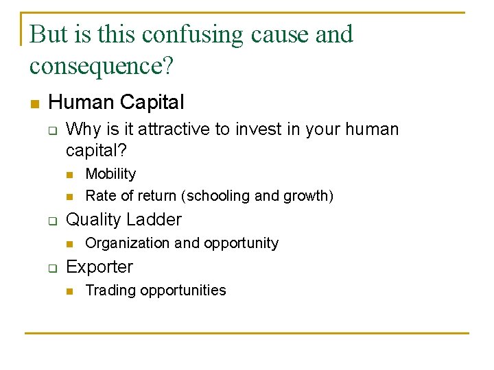 But is this confusing cause and consequence? n Human Capital q Why is it