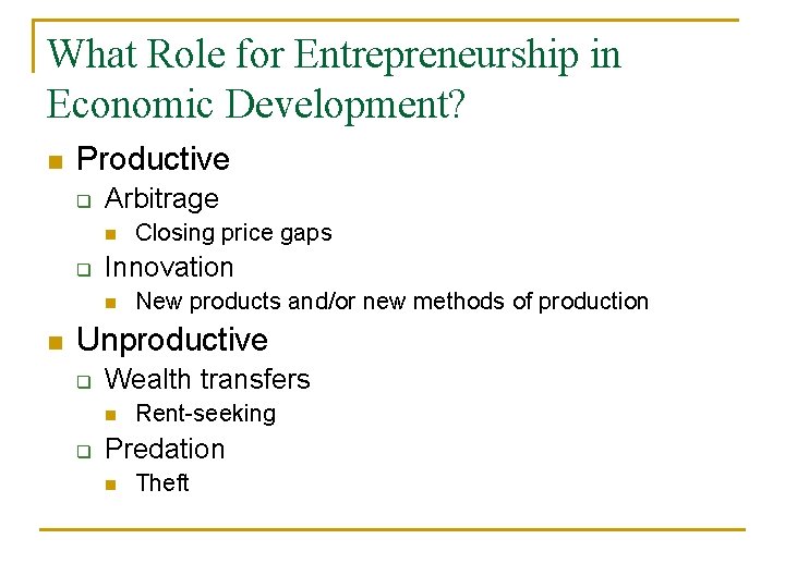 What Role for Entrepreneurship in Economic Development? n Productive q Arbitrage n q Innovation