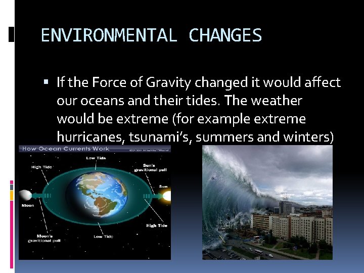 ENVIRONMENTAL CHANGES If the Force of Gravity changed it would affect our oceans and