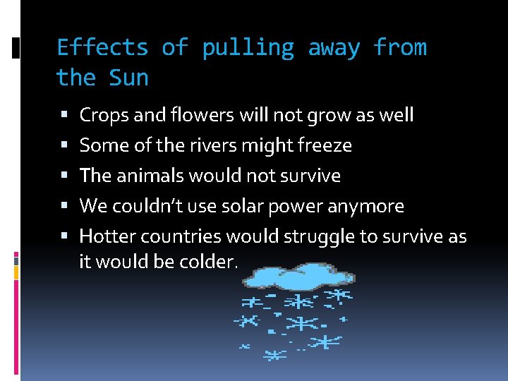 Effects of pulling away from the Sun Crops and flowers will not grow as