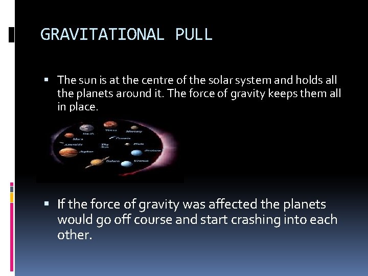 GRAVITATIONAL PULL The sun is at the centre of the solar system and holds