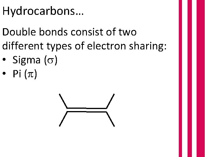 Hydrocarbons… Double bonds consist of two different types of electron sharing: • Sigma (