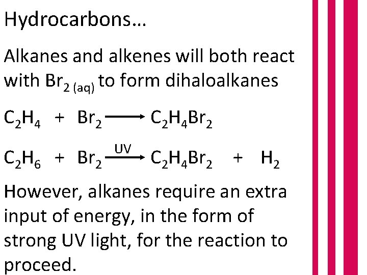 Hydrocarbons… Alkanes and alkenes will both react with Br 2 (aq) to form dihaloalkanes