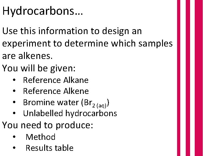 Hydrocarbons… Use this information to design an experiment to determine which samples are alkenes.