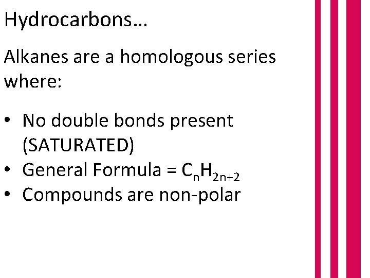 Hydrocarbons… Alkanes are a homologous series where: • No double bonds present (SATURATED) •