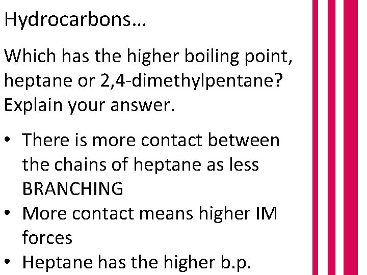 Hydrocarbons… Which has the higher boiling point, heptane or 2, 4 -dimethylpentane? Explain your