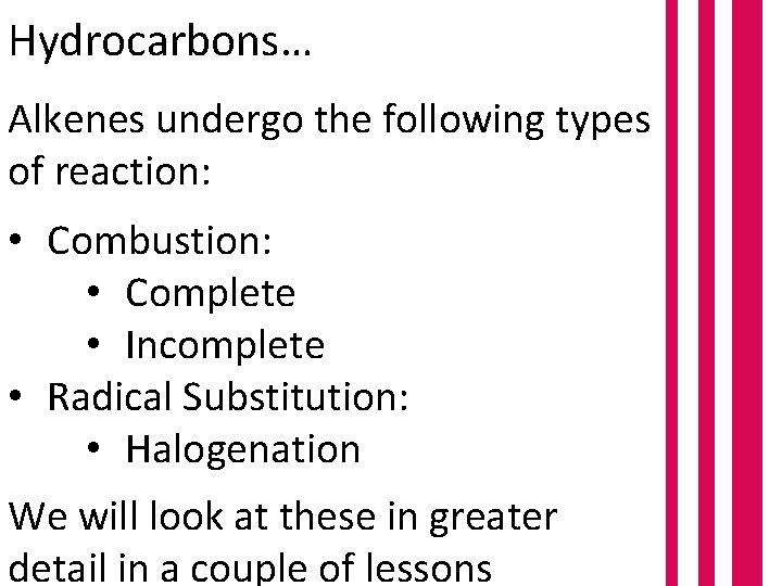 Hydrocarbons… Alkenes undergo the following types of reaction: • Combustion: • Complete • Incomplete