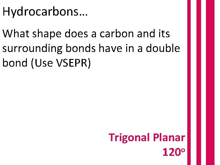 Hydrocarbons… What shape does a carbon and its surrounding bonds have in a double