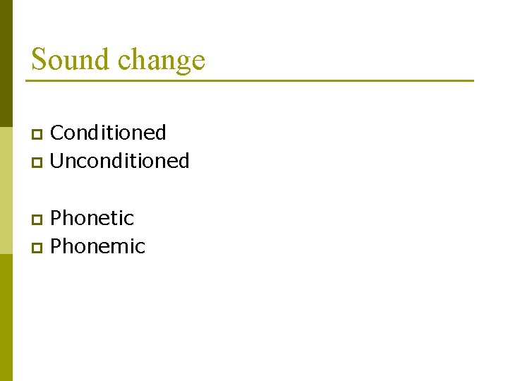 Sound change Conditioned p Unconditioned p Phonetic p Phonemic p 