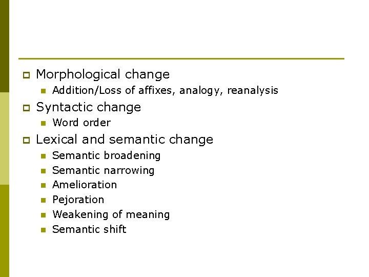 p Morphological change n p Syntactic change n p Addition/Loss of affixes, analogy, reanalysis