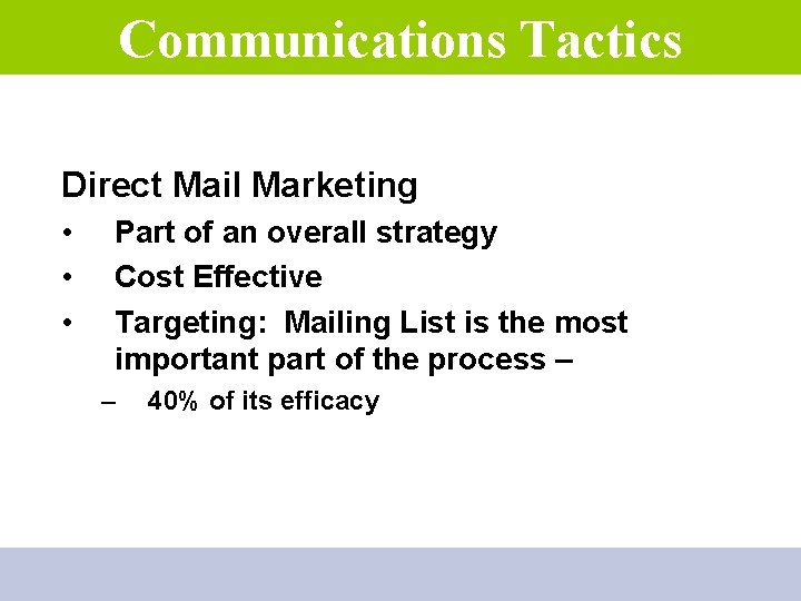 Communications Tactics Direct Mail Marketing • • • Part of an overall strategy Cost