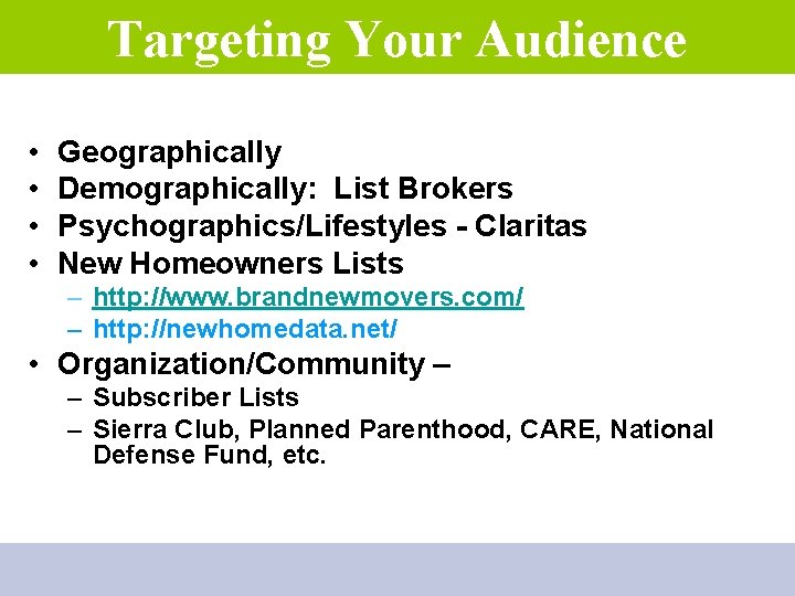 Targeting Your Audience • • Geographically Demographically: List Brokers Psychographics/Lifestyles - Claritas New Homeowners