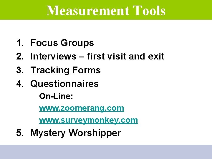 Measurement Tools 1. 2. 3. 4. Focus Groups Interviews – first visit and exit