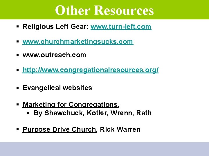 Other Resources § Religious Left Gear: www. turn-left. com § www. churchmarketingsucks. com §