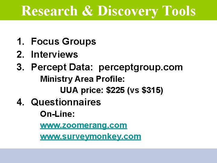 Research & Discovery Tools 1. Focus Groups 2. Interviews 3. Percept Data: perceptgroup. com