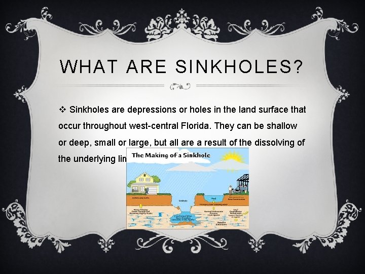 WHAT ARE SINKHOLES? v Sinkholes are depressions or holes in the land surface that