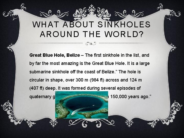 WHAT ABOUT SINKHOLES AROUND THE WORLD? Great Blue Hole, Belize – The first sinkhole