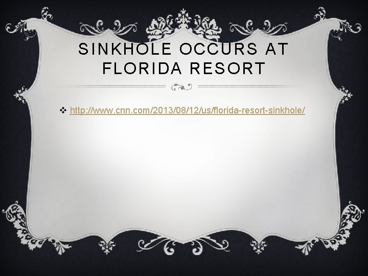 SINKHOLE OCCURS AT FLORIDA RESORT v http: //www. cnn. com/2013/08/12/us/florida-resort-sinkhole/ 