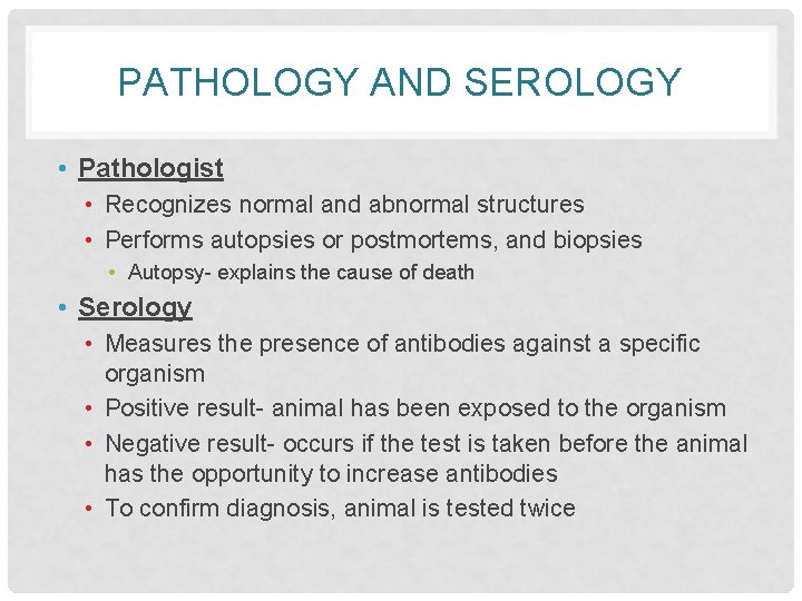 PATHOLOGY AND SEROLOGY • Pathologist • Recognizes normal and abnormal structures • Performs autopsies