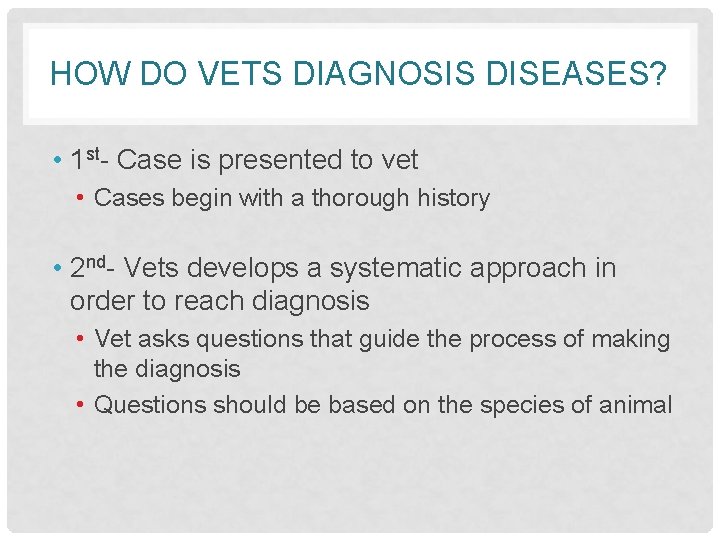 HOW DO VETS DIAGNOSIS DISEASES? • 1 st- Case is presented to vet •