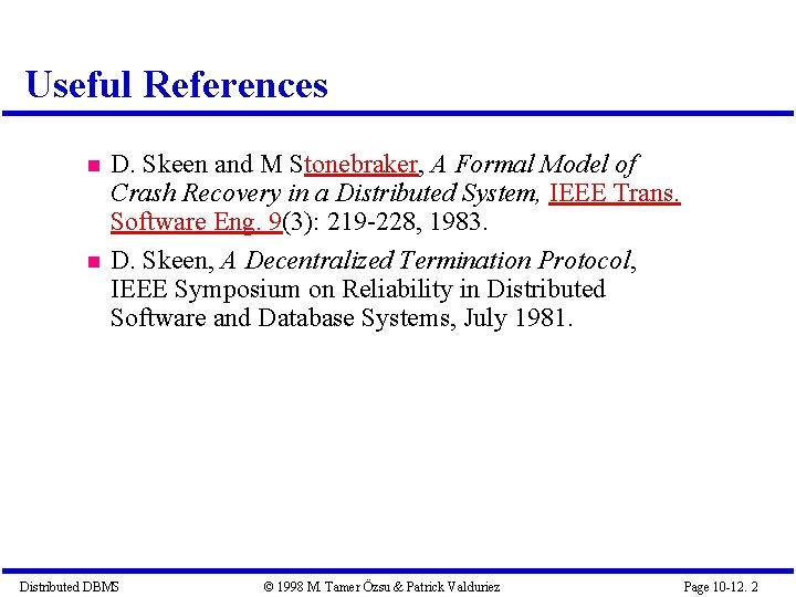 Useful References D. Skeen and M Stonebraker, A Formal Model of Crash Recovery in