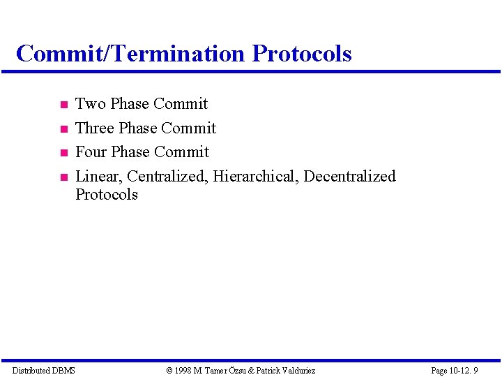 Commit/Termination Protocols Two Phase Commit Three Phase Commit Four Phase Commit Linear, Centralized, Hierarchical,