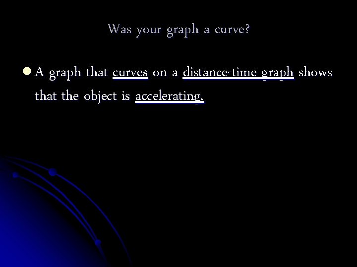 Was your graph a curve? l A graph that curves on a distance-time graph