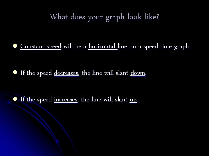 What does your graph look like? l Constant speed will be a horizontal line
