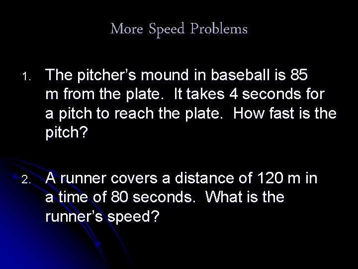 More Speed Problems 1. The pitcher’s mound in baseball is 85 m from the