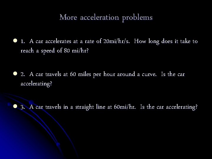 More acceleration problems l 1. A car accelerates at a rate of 20 mi/hr/s.