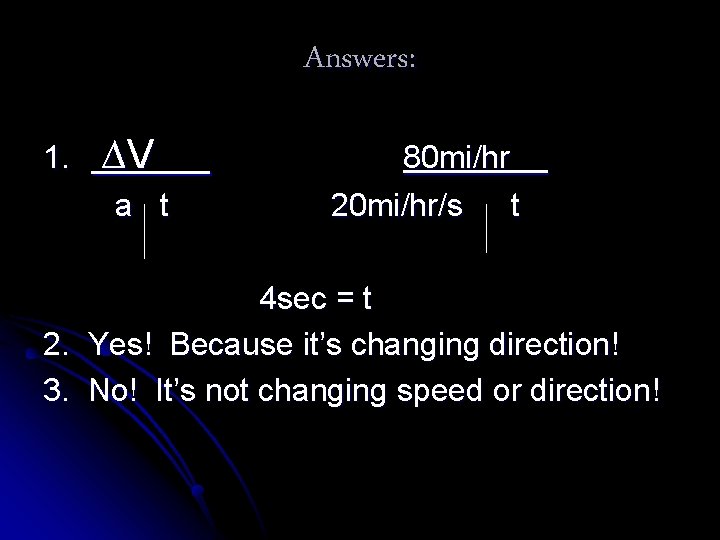 Answers: 1. ∆V a t 80 mi/hr 20 mi/hr/s t 4 sec = t