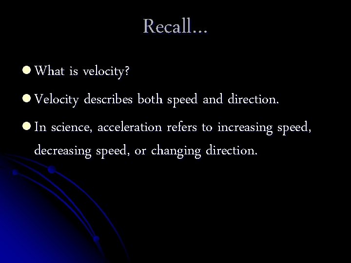 Recall… l What is velocity? l Velocity describes both speed and direction. l In
