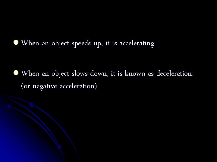 l When an object speeds up, it is accelerating. l When an object slows
