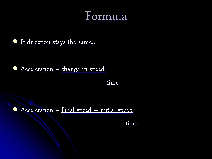 Formula l If direction stays the same… l Acceleration = change in speed time