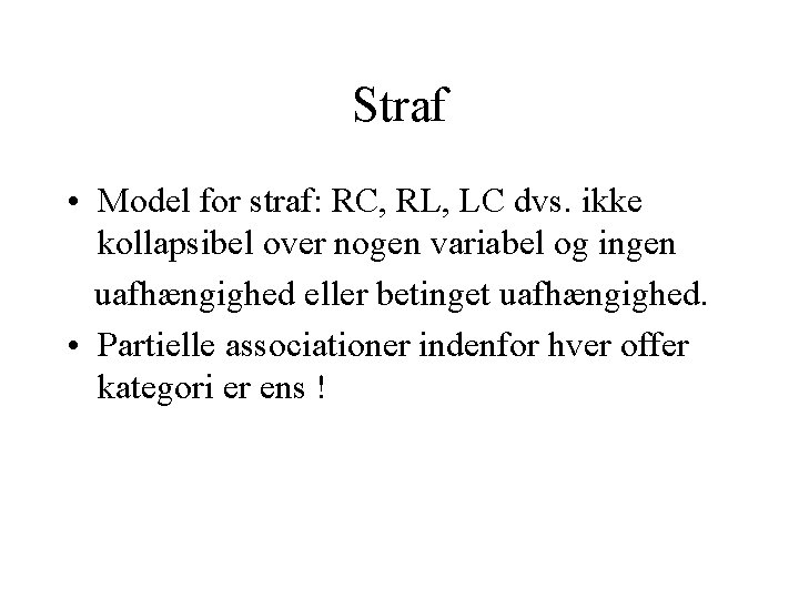 Straf • Model for straf: RC, RL, LC dvs. ikke kollapsibel over nogen variabel