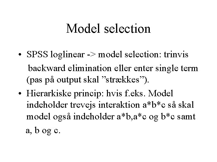 Model selection • SPSS loglinear -> model selection: trinvis backward elimination eller enter single