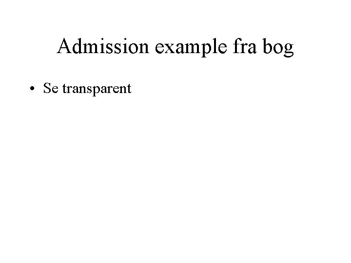 Admission example fra bog • Se transparent 