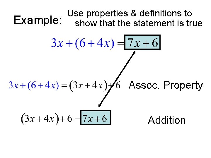 Example: Use properties & definitions to show that the statement is true Assoc. Property Example: Use properties & definitions to show that the statement is true Assoc. Property