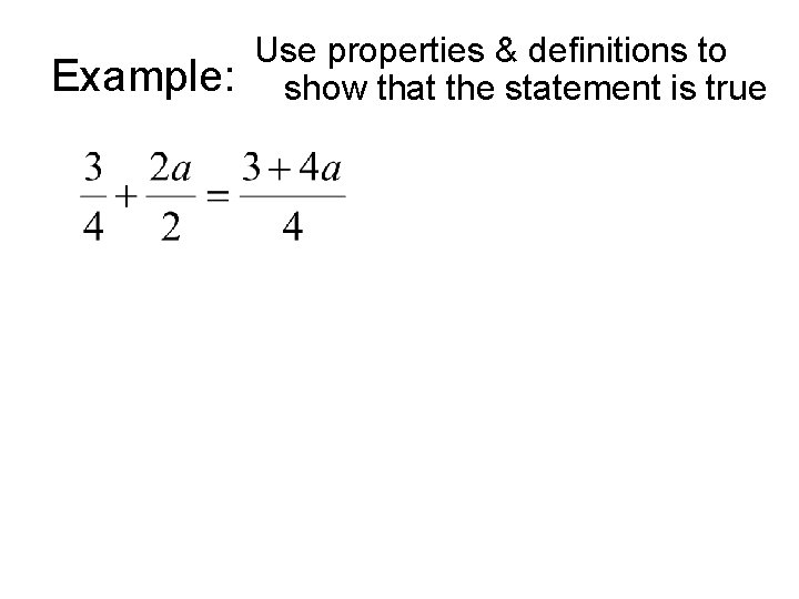 Example: Use properties & definitions to show that the statement is true Example: Use properties & definitions to show that the statement is true
