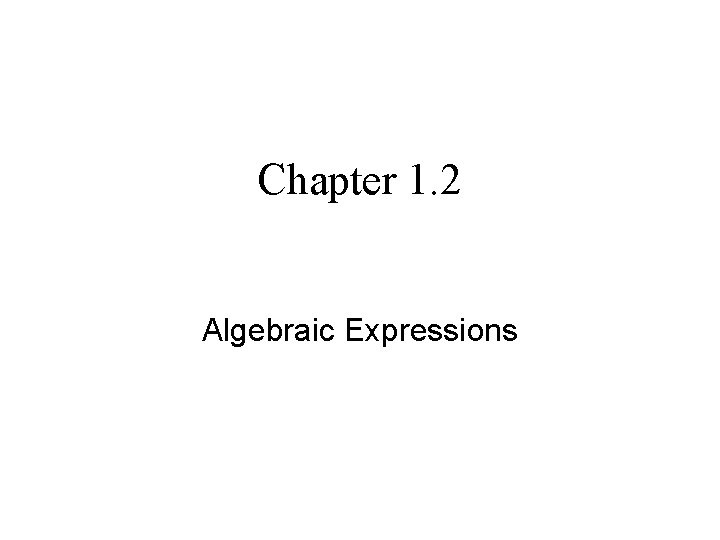 Chapter 1. 2 Algebraic Expressions Chapter 1. 2 Algebraic Expressions