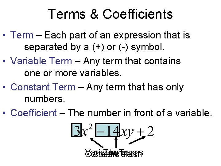 Terms & Coefficients • Term – Each part of an expression that is separated Terms & Coefficients • Term – Each part of an expression that is separated